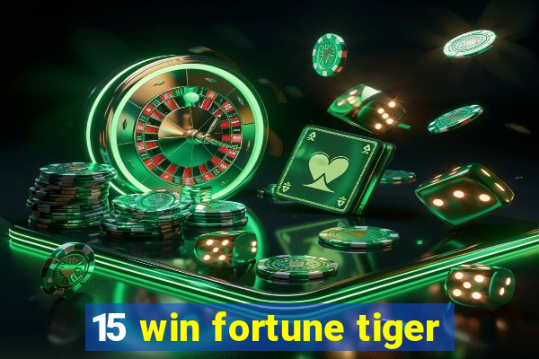15 win fortune tiger